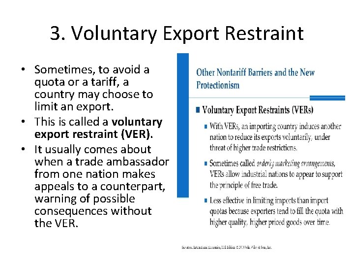 3. Voluntary Export Restraint • Sometimes, to avoid a quota or a tariff, a