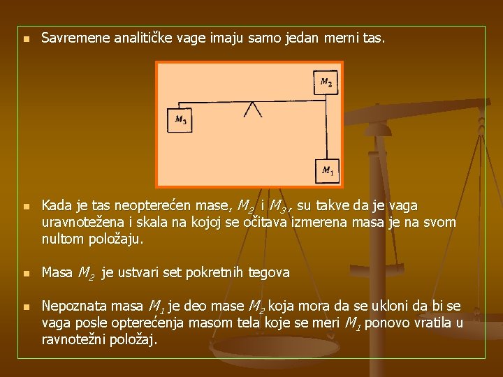 n n Savremene analitičke vage imaju samo jedan merni tas. Kada je tas neopterećen