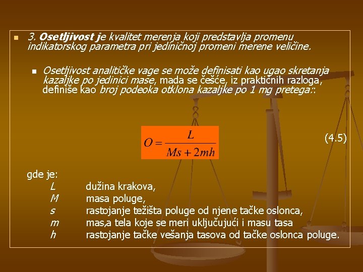 n 3. Osetljivost je kvalitet merenja koji predstavlja promenu indikatorskog parametra pri jediničnoj promeni