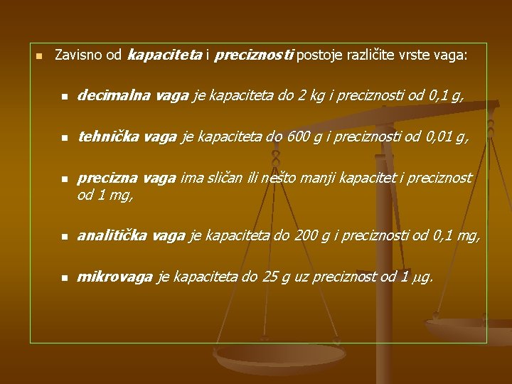 n Zavisno od kapaciteta i preciznosti postoje različite vrste vaga: n decimalna vaga je