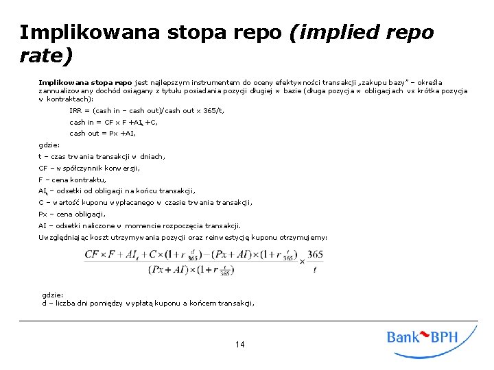 Implikowana stopa repo (implied repo rate) Implikowana stopa repo jest najlepszym instrumentem do oceny