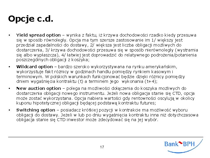 Opcje c. d. Yield spread option – wynika z faktu, iż krzywa dochodowości rzadko