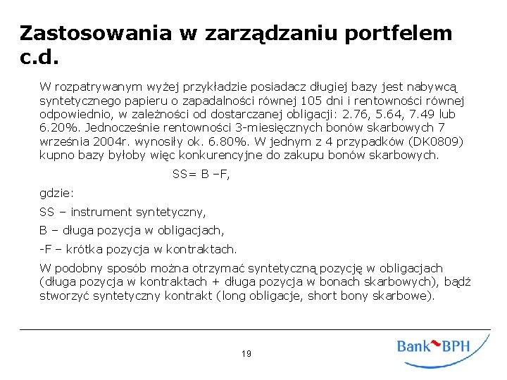 Zastosowania w zarządzaniu portfelem c. d. W rozpatrywanym wyżej przykładzie posiadacz długiej bazy jest