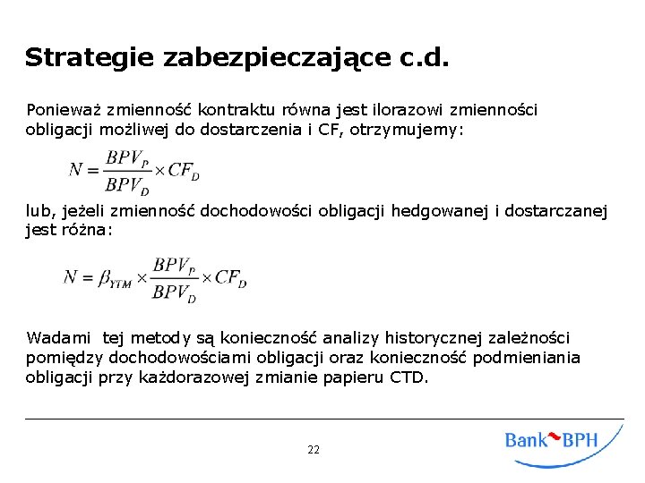 Strategie zabezpieczające c. d. Ponieważ zmienność kontraktu równa jest ilorazowi zmienności obligacji możliwej do