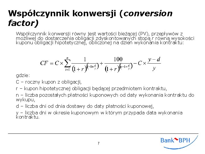 Współczynnik konwersji (conversion factor) Współczynnik konwersji równy jest wartości bieżącej (PV), przepływów z możliwej