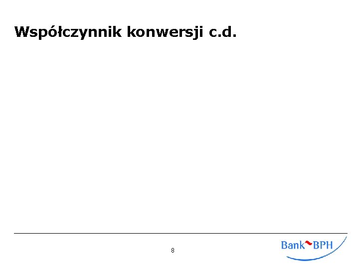 Współczynnik konwersji c. d. 8 