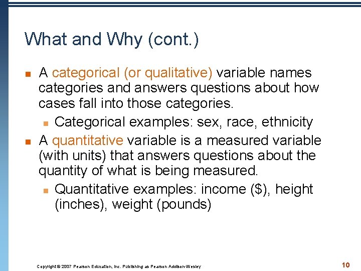 What and Why (cont. ) n n A categorical (or qualitative) variable names categories