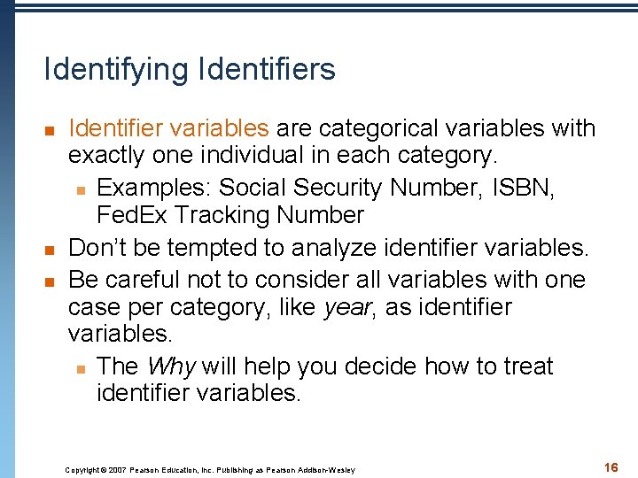 Identifying Identifiers n n n Identifier variables are categorical variables with exactly one individual