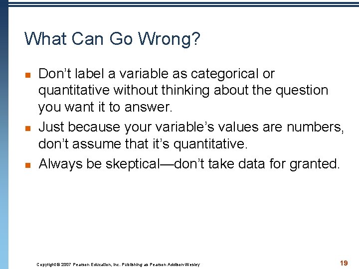 What Can Go Wrong? n n n Don’t label a variable as categorical or