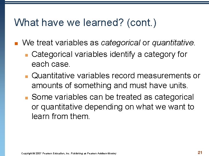 What have we learned? (cont. ) n We treat variables as categorical or quantitative.