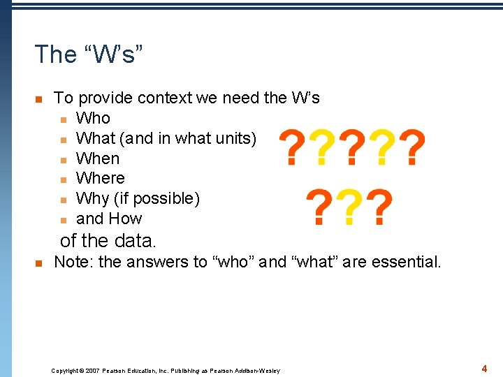 The “W’s” n To provide context we need the W’s n Who n What