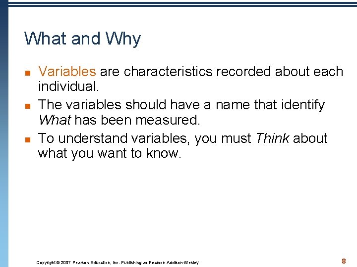 What and Why n n n Variables are characteristics recorded about each individual. The