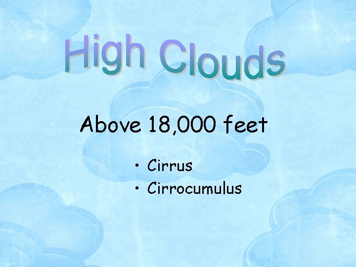 High Clouds Above 18, 000 feet • Cirrus • Cirrocumulus 