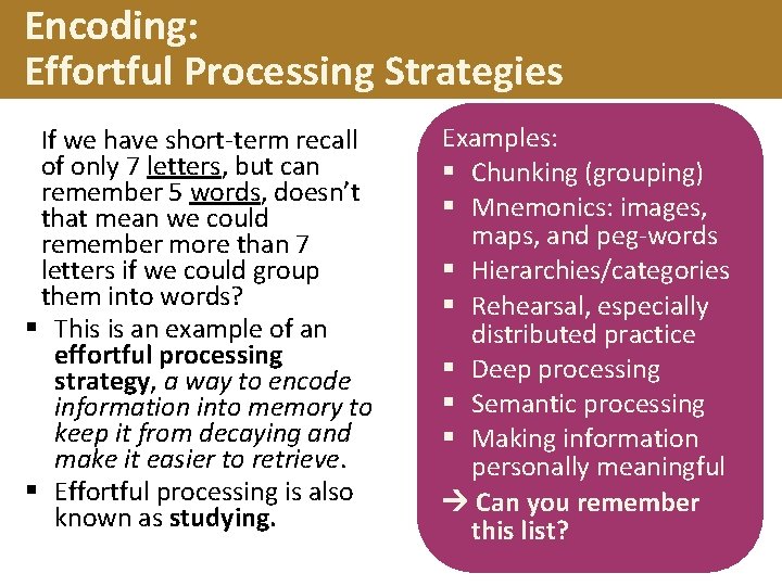 Encoding: Effortful Processing Strategies If we have short-term recall of only 7 letters, but