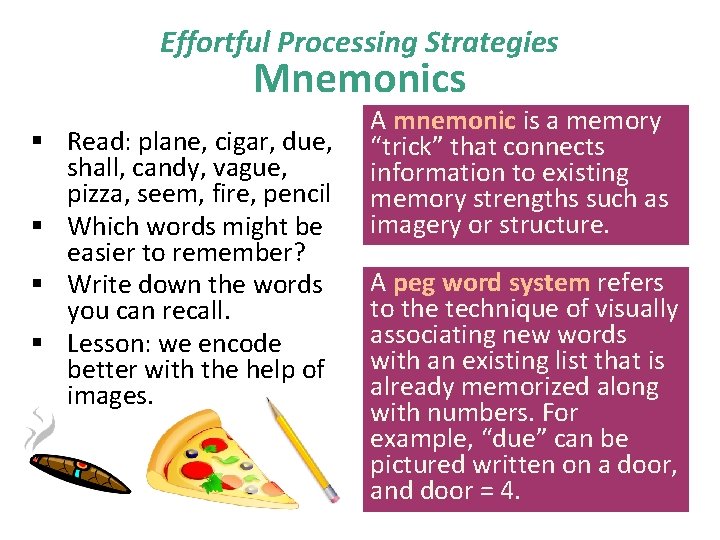 Effortful Processing Strategies Mnemonics § Read: plane, cigar, due, shall, candy, vague, pizza, seem,