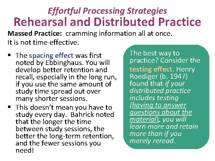 Effortful Processing Strategies Rehearsal and Distributed Practice Massed Practice: cramming information all at once.