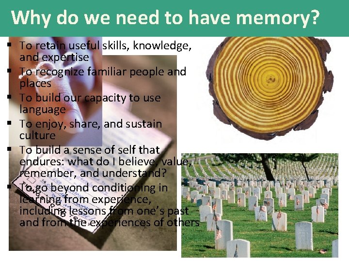 Why do we need to have memory? § To retain useful skills, knowledge, and