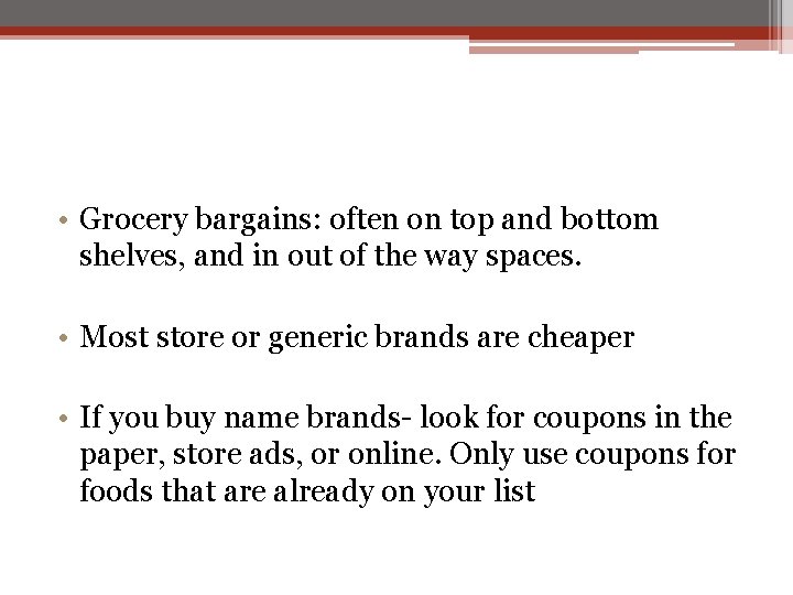  • Grocery bargains: often on top and bottom shelves, and in out of