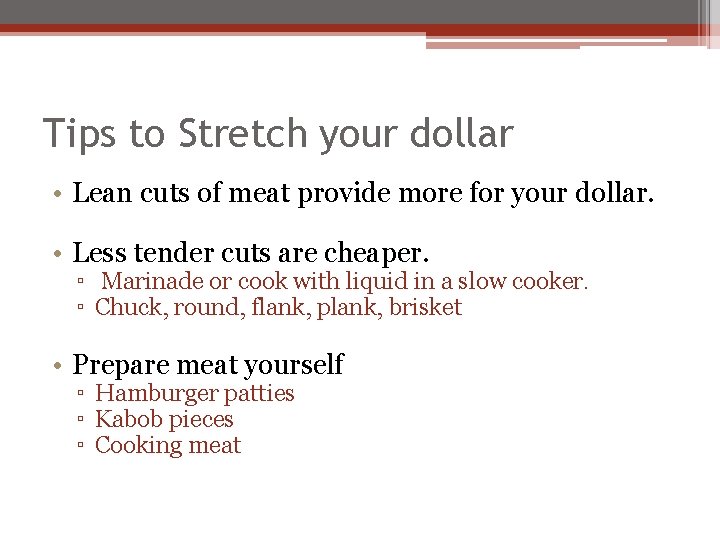 Tips to Stretch your dollar • Lean cuts of meat provide more for your