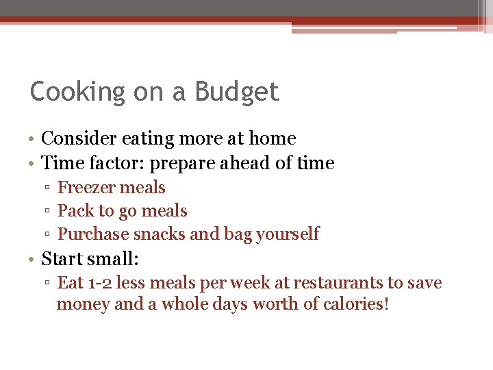 Cooking on a Budget • Consider eating more at home • Time factor: prepare