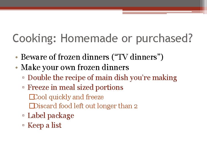 Cooking: Homemade or purchased? • Beware of frozen dinners (“TV dinners”) • Make your