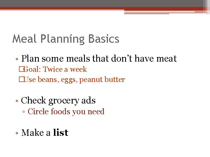 Meal Planning Basics • Plan some meals that don’t have meat �Goal: Twice a