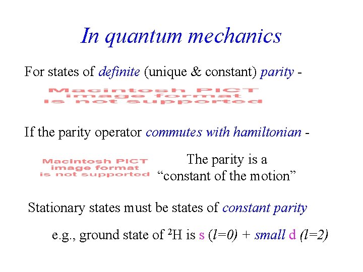 In quantum mechanics For states of definite (unique & constant) parity - If the