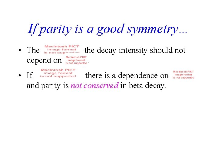 If parity is a good symmetry… • The depend on the decay intensity should