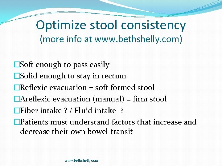 Optimize stool consistency (more info at www. bethshelly. com) �Soft enough to pass easily