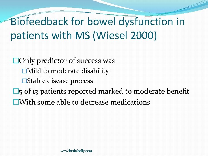 Biofeedback for bowel dysfunction in patients with MS (Wiesel 2000) �Only predictor of success
