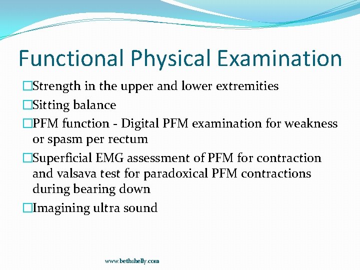 Functional Physical Examination �Strength in the upper and lower extremities �Sitting balance �PFM function
