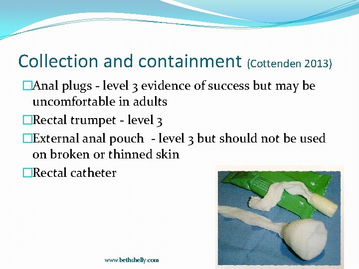 Collection and containment (Cottenden 2013) �Anal plugs - level 3 evidence of success but