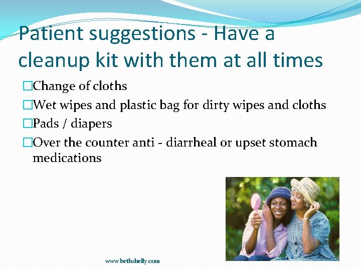 Patient suggestions - Have a cleanup kit with them at all times �Change of