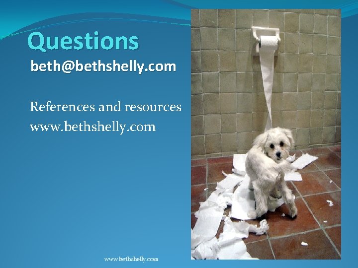 Questions beth@bethshelly. com References and resources www. bethshelly. com 