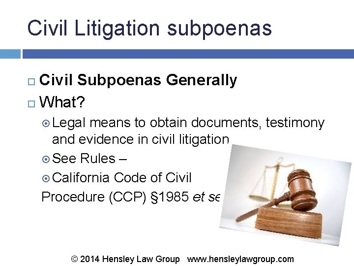 Civil Litigation subpoenas Civil Subpoenas Generally What? Legal means to obtain documents, testimony and