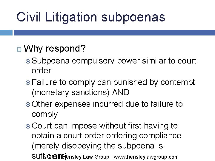 Civil Litigation subpoenas Why respond? Subpoena compulsory power similar to court order Failure to