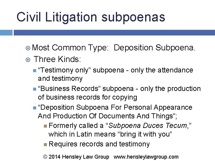 Civil Litigation subpoenas Most Common Type: Deposition Subpoena. Three Kinds: “Testimony only” subpoena -