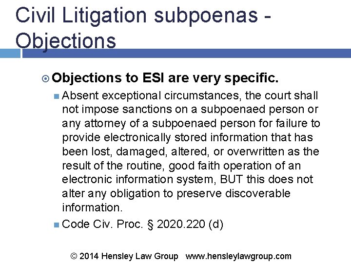 Civil Litigation subpoenas - Objections to ESI are very specific. Absent exceptional circumstances, the