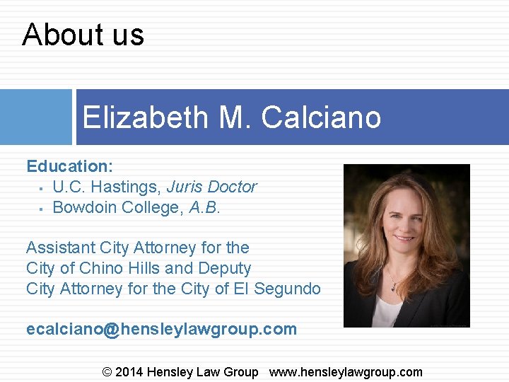 About us Elizabeth M. Calciano Education: § U. C. Hastings, Juris Doctor § Bowdoin