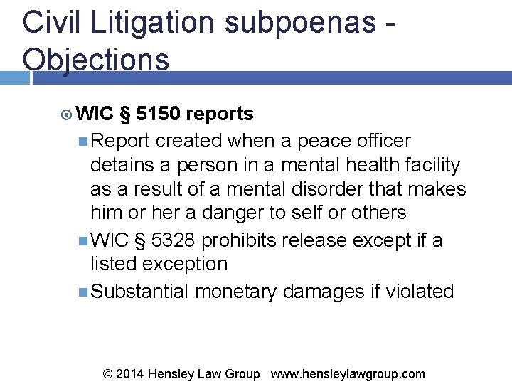 Civil Litigation subpoenas - Objections WIC § 5150 reports Report created when a peace