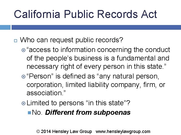 California Public Records Act Who can request public records? “access to information concerning the