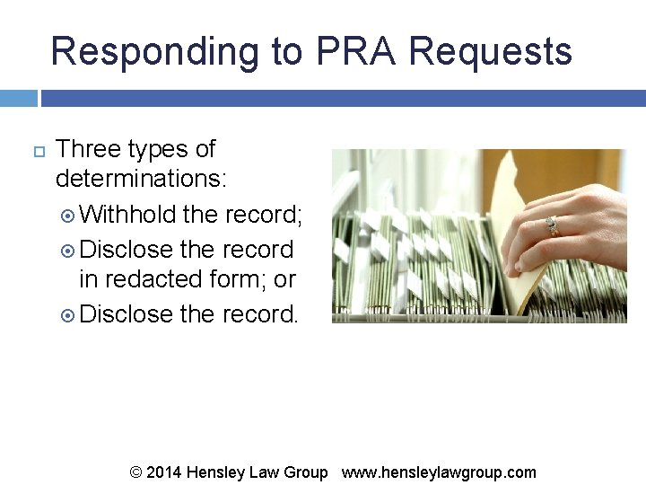 Responding to PRA Requests Three types of determinations: Withhold the record; Disclose the record