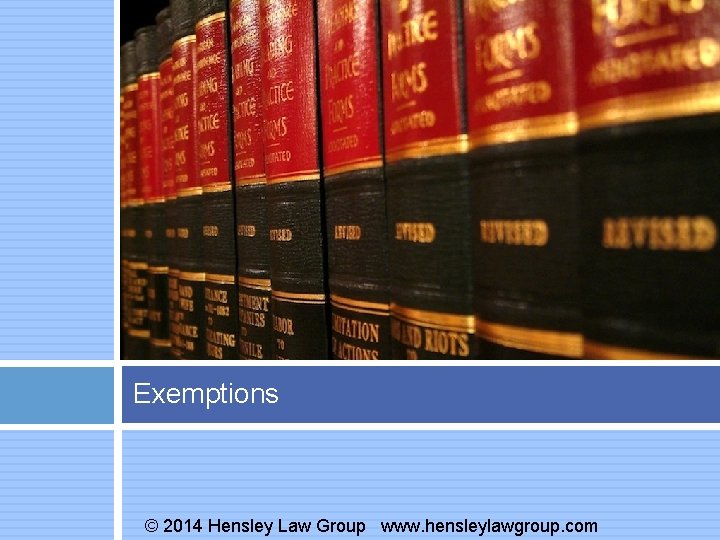 Exemptions © 2014 Hensley Law Group www. hensleylawgroup. com 