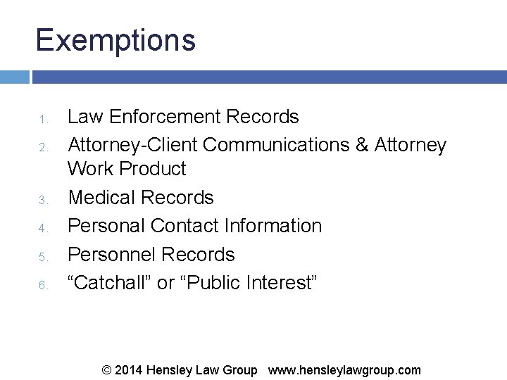 Exemptions 1. 2. 3. 4. 5. 6. Law Enforcement Records Attorney-Client Communications & Attorney