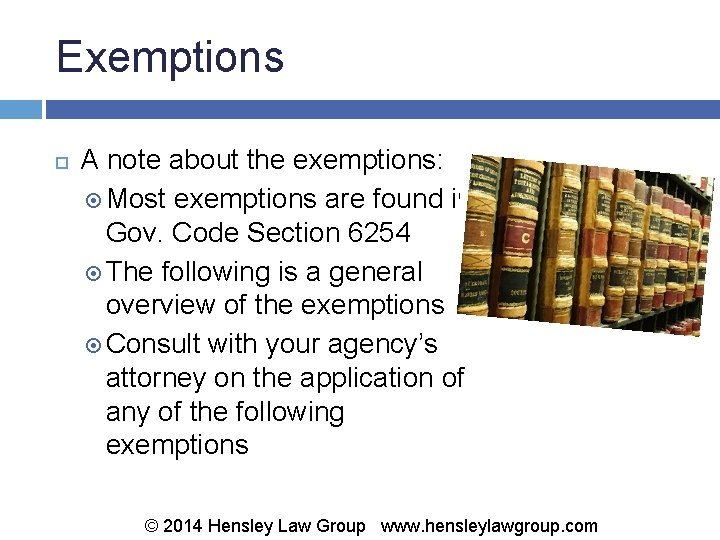Exemptions A note about the exemptions: Most exemptions are found in Gov. Code Section