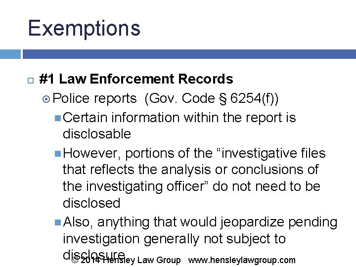 Exemptions #1 Law Enforcement Records Police reports (Gov. Code § 6254(f)) Certain information within