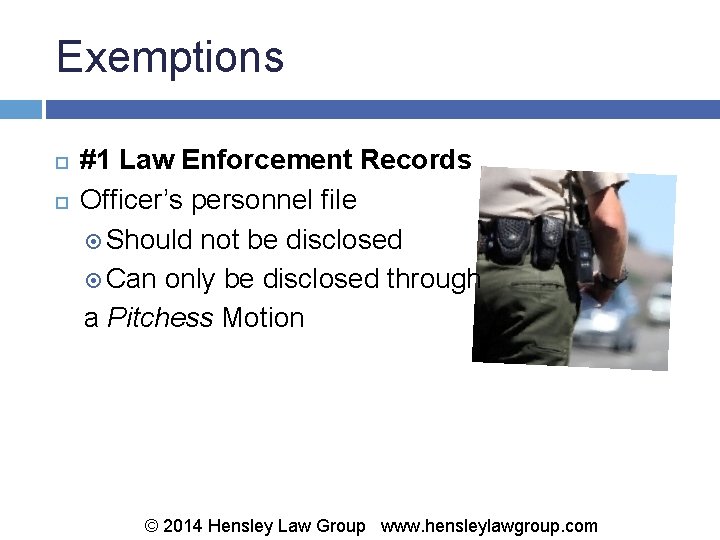 Exemptions #1 Law Enforcement Records Officer’s personnel file Should not be disclosed Can only