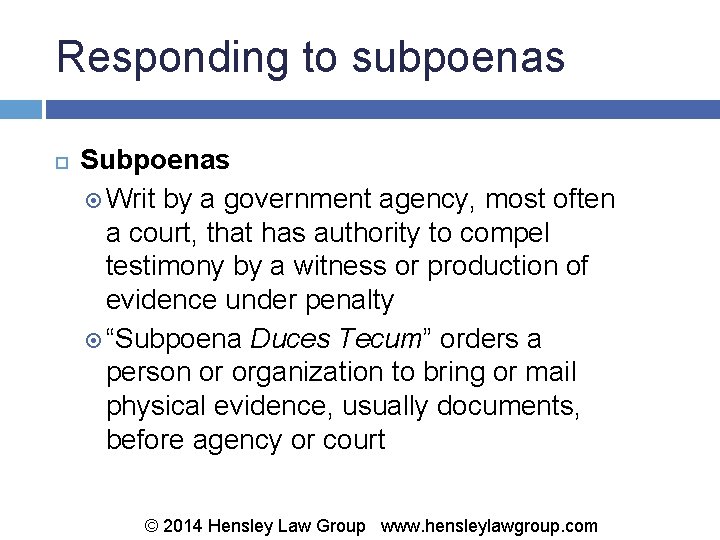 Responding to subpoenas Subpoenas Writ by a government agency, most often a court, that