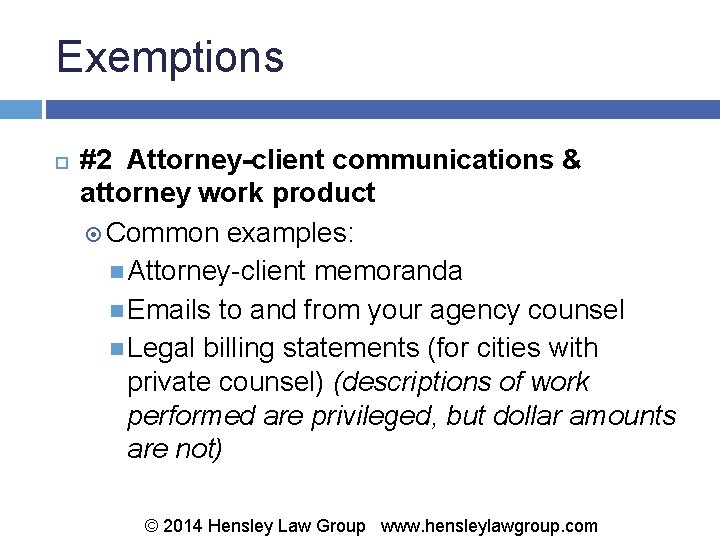 Exemptions #2 Attorney-client communications & attorney work product Common examples: Attorney-client memoranda Emails to