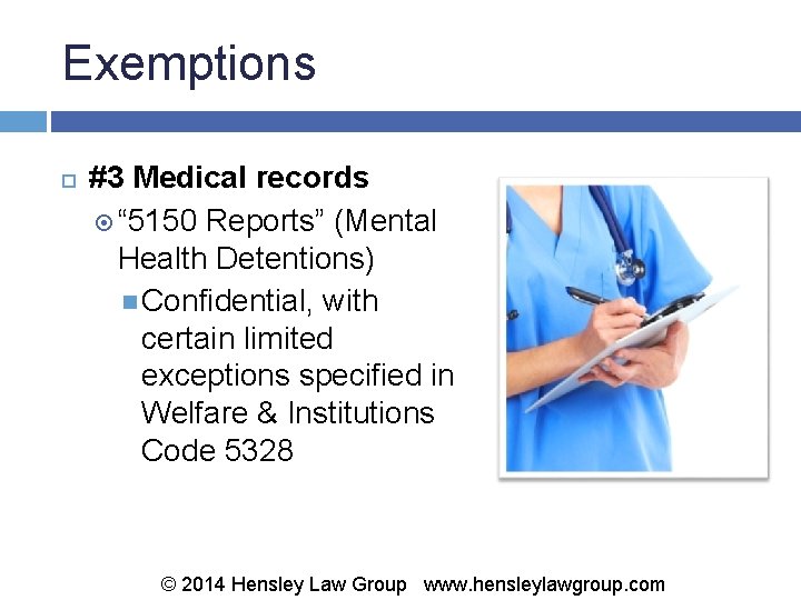 Exemptions #3 Medical records “ 5150 Reports” (Mental Health Detentions) Confidential, with certain limited